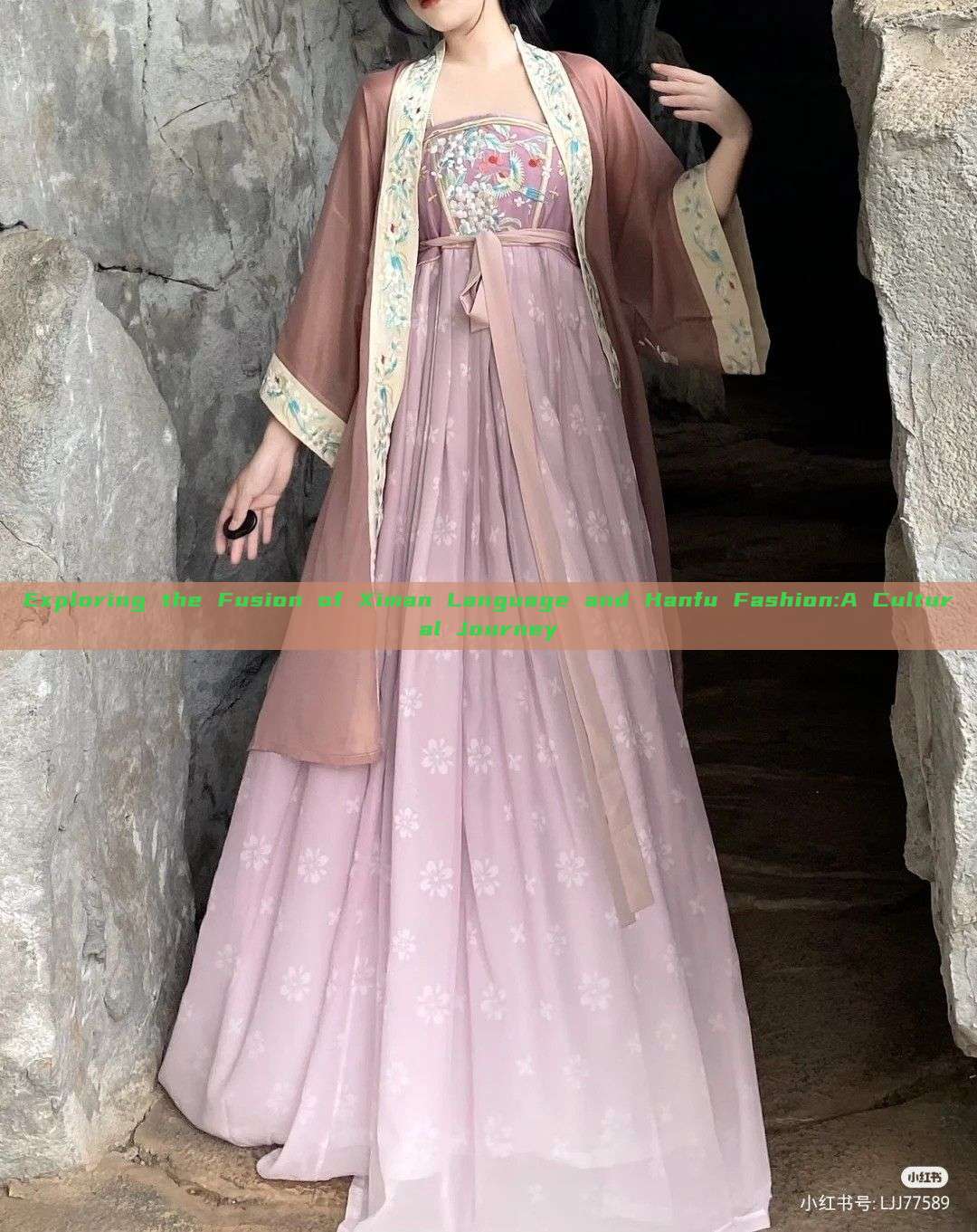 Exploring the Fusion of Ximan Language and Hanfu Fashion:A Cultural Journey Exploring the Fusion of Ximan Language and Hanfu Fashion:A Cultural Journey
