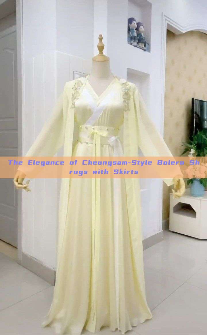 The Elegance of Cheongsam-Style Bolero Shrugs with Skirts The Elegance of Cheongsam-Style Bolero Shrugs with Skirts