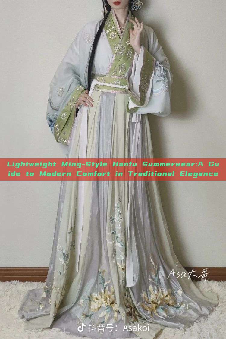 Lightweight Ming-Style Hanfu Summerwear:A Guide to Modern Comfort in Traditional Elegance Lightweight Ming-Style Hanfu Summerwear:A Guide to Modern Comfort in Traditional Elegance