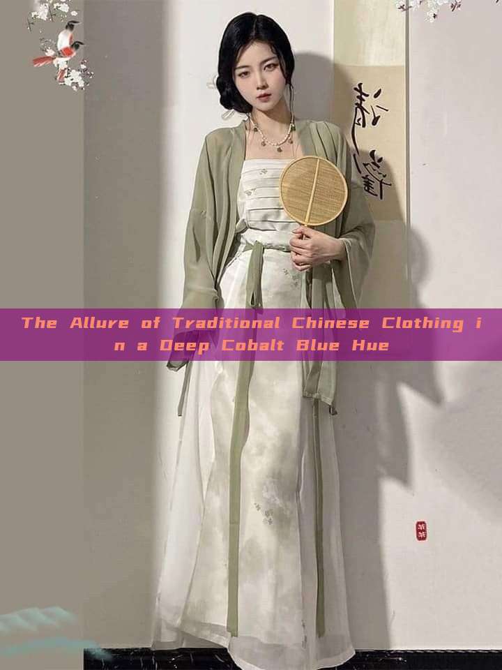 The Allure of Traditional Chinese Clothing in a Deep Cobalt Blue Hue The Allure of Traditional Chinese Clothing in a Deep Cobalt Blue Hue