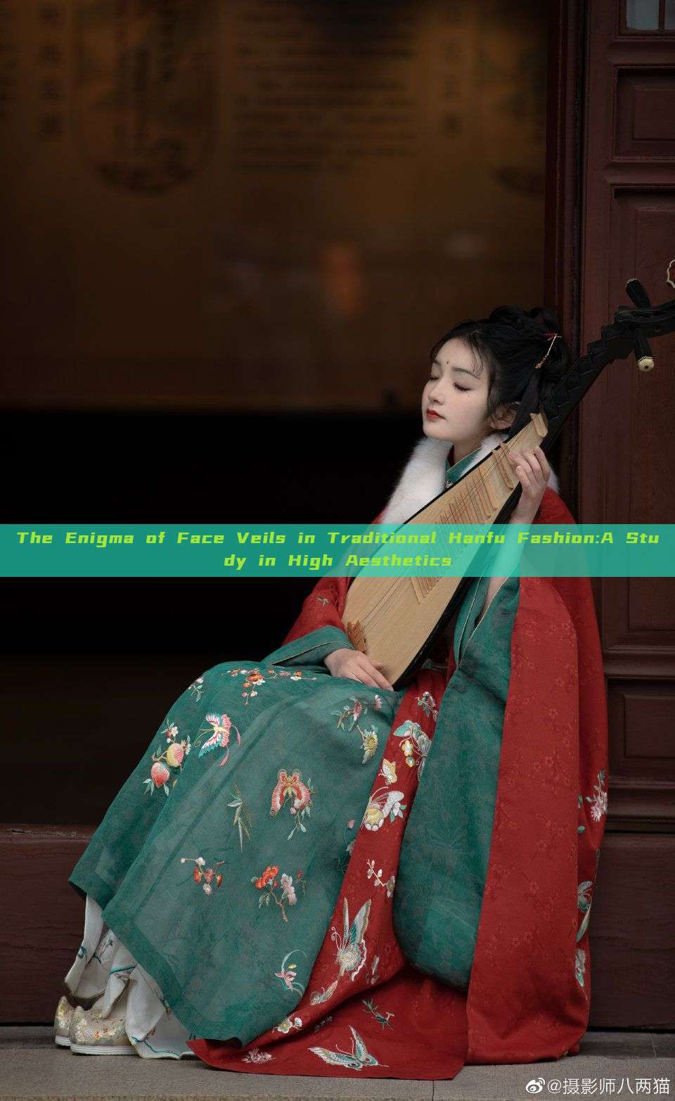 The Enigma of Face Veils in Traditional Hanfu Fashion:A Study in High Aesthetics The Enigma of Face Veils in Traditional Hanfu Fashion:A Study in High Aesthetics