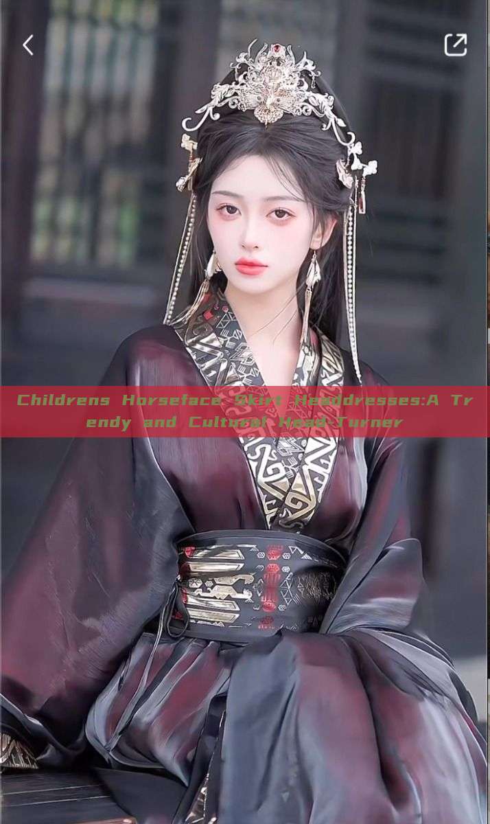 Childrens Horseface Skirt Headdresses:A Trendy and Cultural Head-Turner Childrens Horseface Skirt Headdresses:A Trendy and Cultural Head-Turner