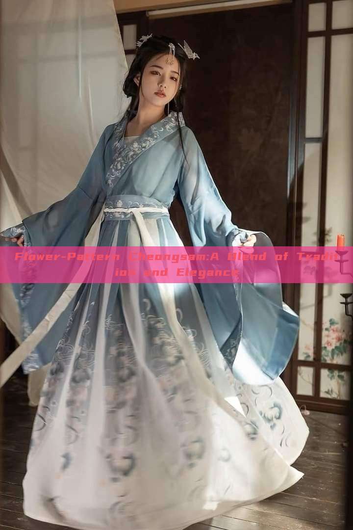 Flower-Pattern Cheongsam:A Blend of Tradition and Elegance Flower-Pattern Cheongsam:A Blend of Tradition and Elegance