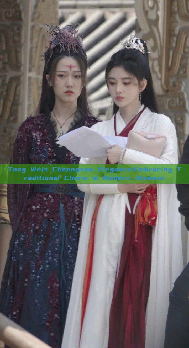 Tang Weis Cheongsam Elegance:Embracing Traditional Charm in Modern Glamour Tang Weis Cheongsam Elegance:Embracing Traditional Charm in Modern Glamour