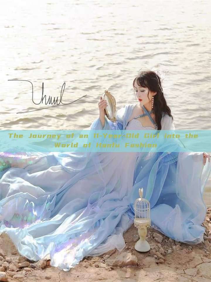 The Journey of an 11-Year-Old Girl into the World of Hanfu Fashion The Journey of an 11-Year-Old Girl into the World of Hanfu Fashion
