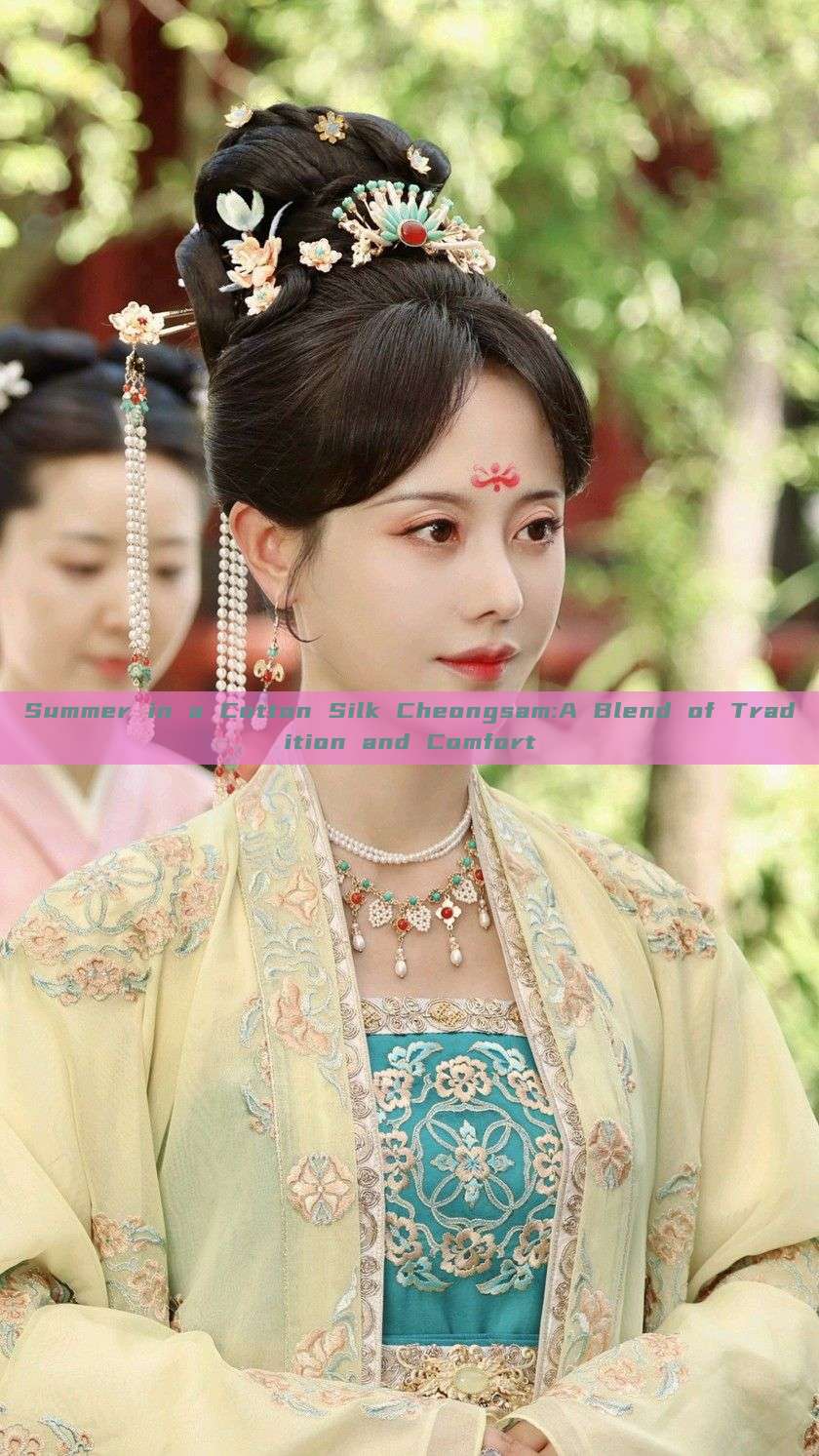 Summer in a Cotton Silk Cheongsam:A Blend of Tradition and Comfort Summer in a Cotton Silk Cheongsam:A Blend of Tradition and Comfort