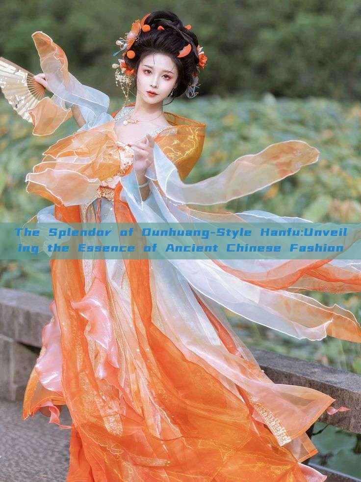 The Splendor of Dunhuang-Style Hanfu:Unveiling the Essence of Ancient Chinese Fashion The Splendor of Dunhuang-Style Hanfu:Unveiling the Essence of Ancient Chinese Fashion