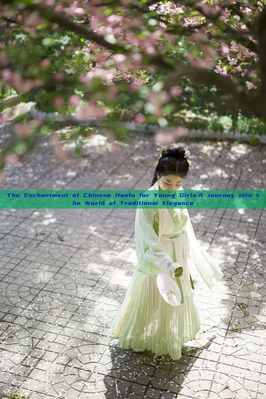 The Enchantment of Chinese Hanfu for Young Girls:A Journey into the World of Traditional Elegance The Enchantment of Chinese Hanfu for Young Girls:A Journey into the World of Traditional Elegance