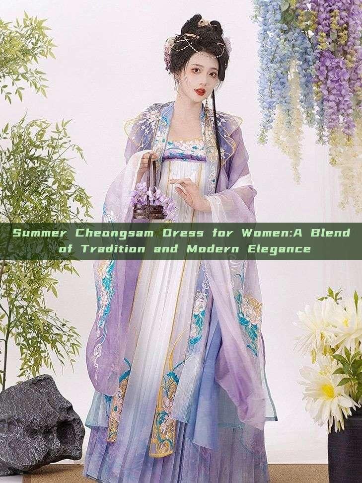 Summer Cheongsam Dress for Women:A Blend of Tradition and Modern Elegance Summer Cheongsam Dress for Women:A Blend of Tradition and Modern Elegance