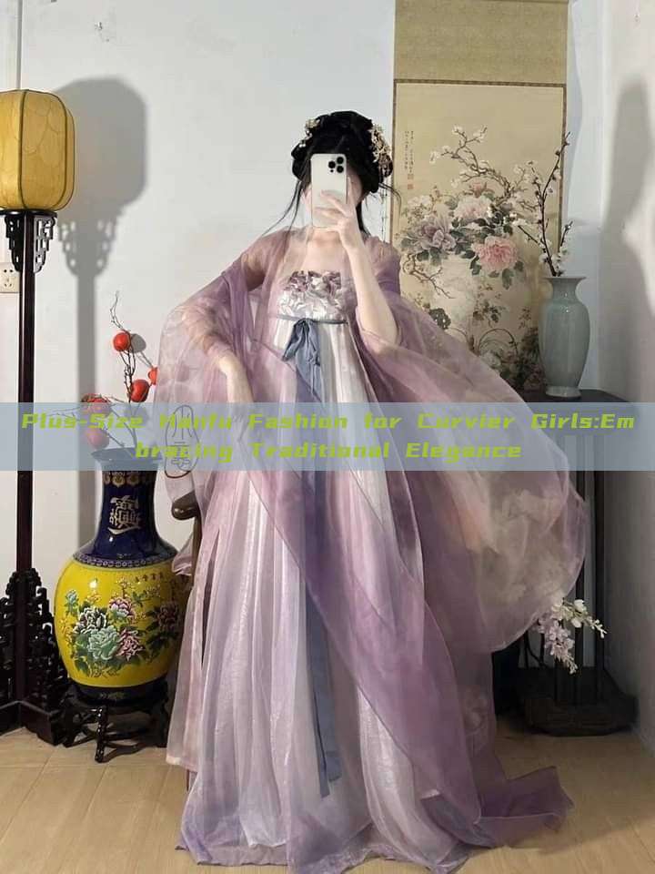 Plus-Size Hanfu Fashion for Curvier Girls:Embracing Traditional Elegance Plus-Size Hanfu Fashion for Curvier Girls:Embracing Traditional Elegance