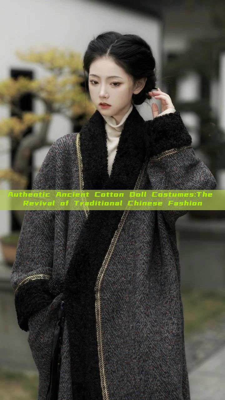 Authentic Ancient Cotton Doll Costumes:The Revival of Traditional Chinese Fashion Authentic Ancient Cotton Doll Costumes:The Revival of Traditional Chinese Fashion
