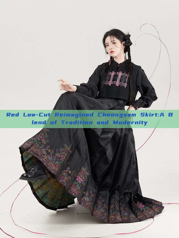 Red Low-Cut Reimagined Cheongsam Skirt:A Blend of Tradition and Modernity Red Low-Cut Reimagined Cheongsam Skirt:A Blend of Tradition and Modernity