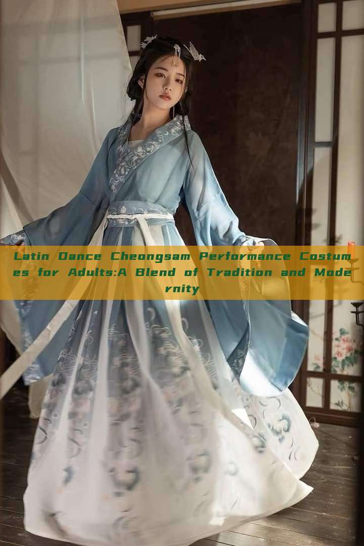 Latin Dance Cheongsam Performance Costumes for Adults:A Blend of Tradition and Modernity