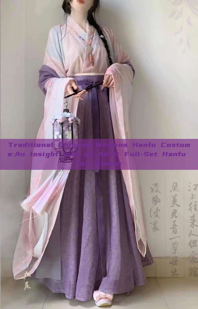 Traditional Chinese Womens Hanfu Costume:An Insight into an Adult Full-Set Hanfu for Women Traditional Chinese Womens Hanfu Costume:An Insight into an Adult Full-Set Hanfu for Women