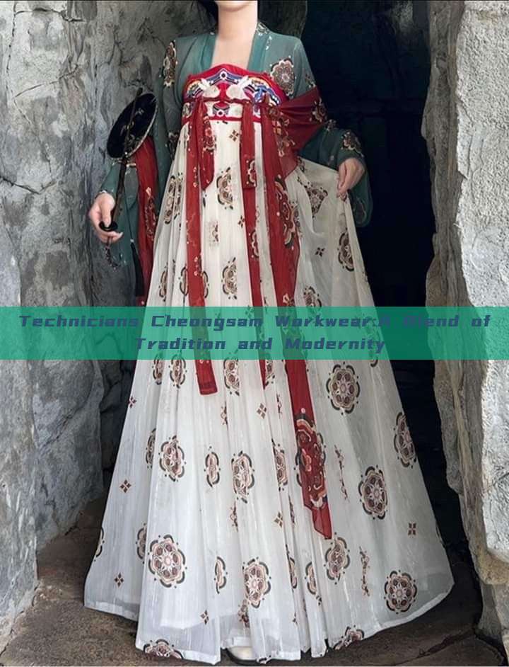 Technicians Cheongsam Workwear:A Blend of Tradition and Modernity Technicians Cheongsam Workwear:A Blend of Tradition and Modernity