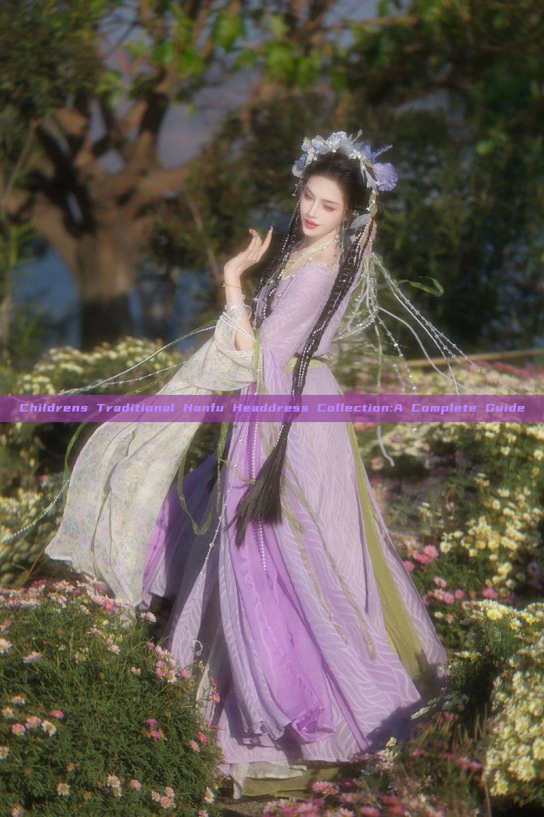 Childrens Traditional Hanfu Headdress Collection:A Complete Guide Childrens Traditional Hanfu Headdress Collection:A Complete Guide