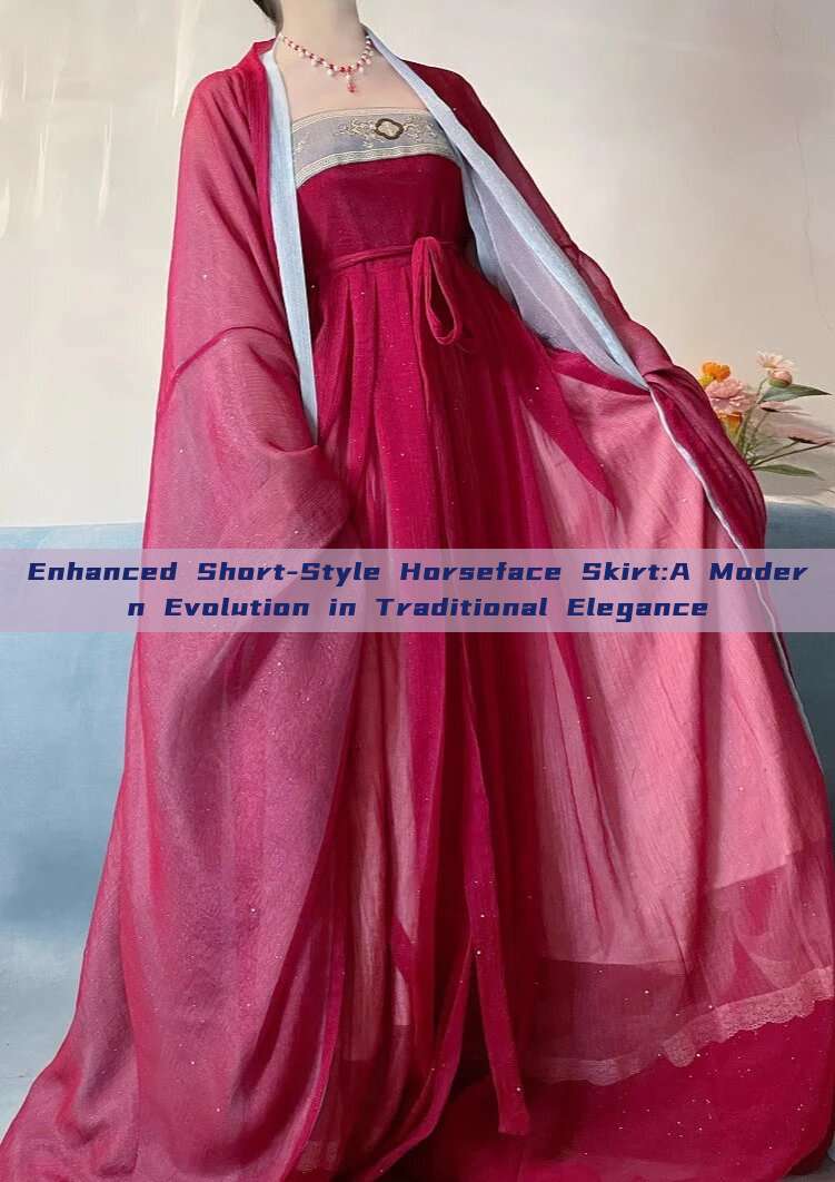 Enhanced Short-Style Horseface Skirt:A Modern Evolution in Traditional Elegance Enhanced Short-Style Horseface Skirt:A Modern Evolution in Traditional Elegance