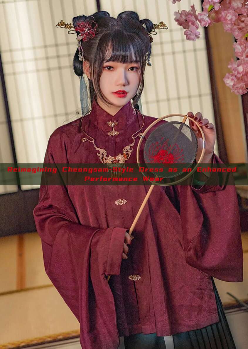 Reimagining Cheongsam-Style Dress as an Enhanced Performance Wear Reimagining Cheongsam-Style Dress as an Enhanced Performance Wear