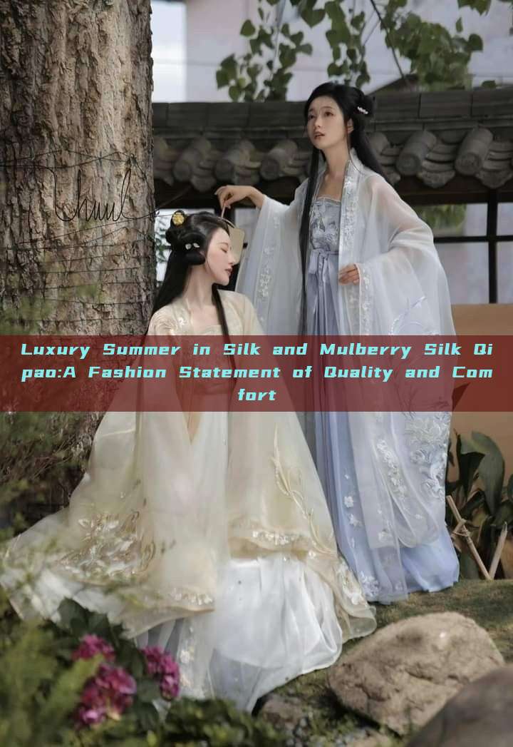Luxury Summer in Silk and Mulberry Silk Qipao:A Fashion Statement of Quality and Comfort Luxury Summer in Silk and Mulberry Silk Qipao:A Fashion Statement of Quality and Comfort