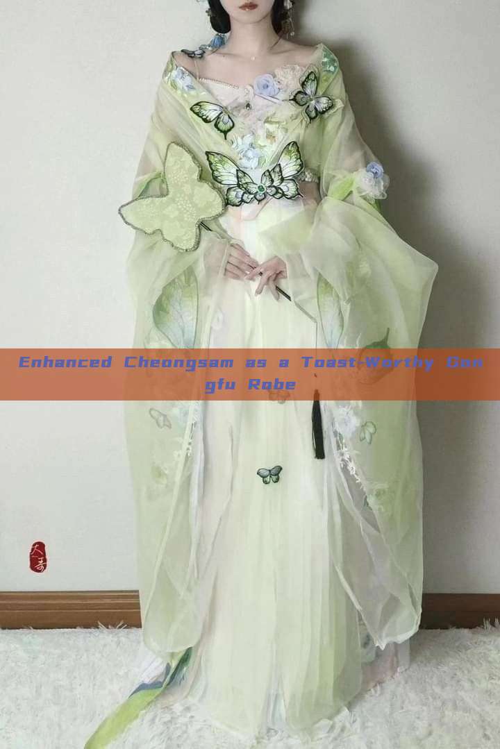 Enhanced Cheongsam as a Toast-Worthy Gongfu Robe Enhanced Cheongsam as a Toast-Worthy Gongfu Robe