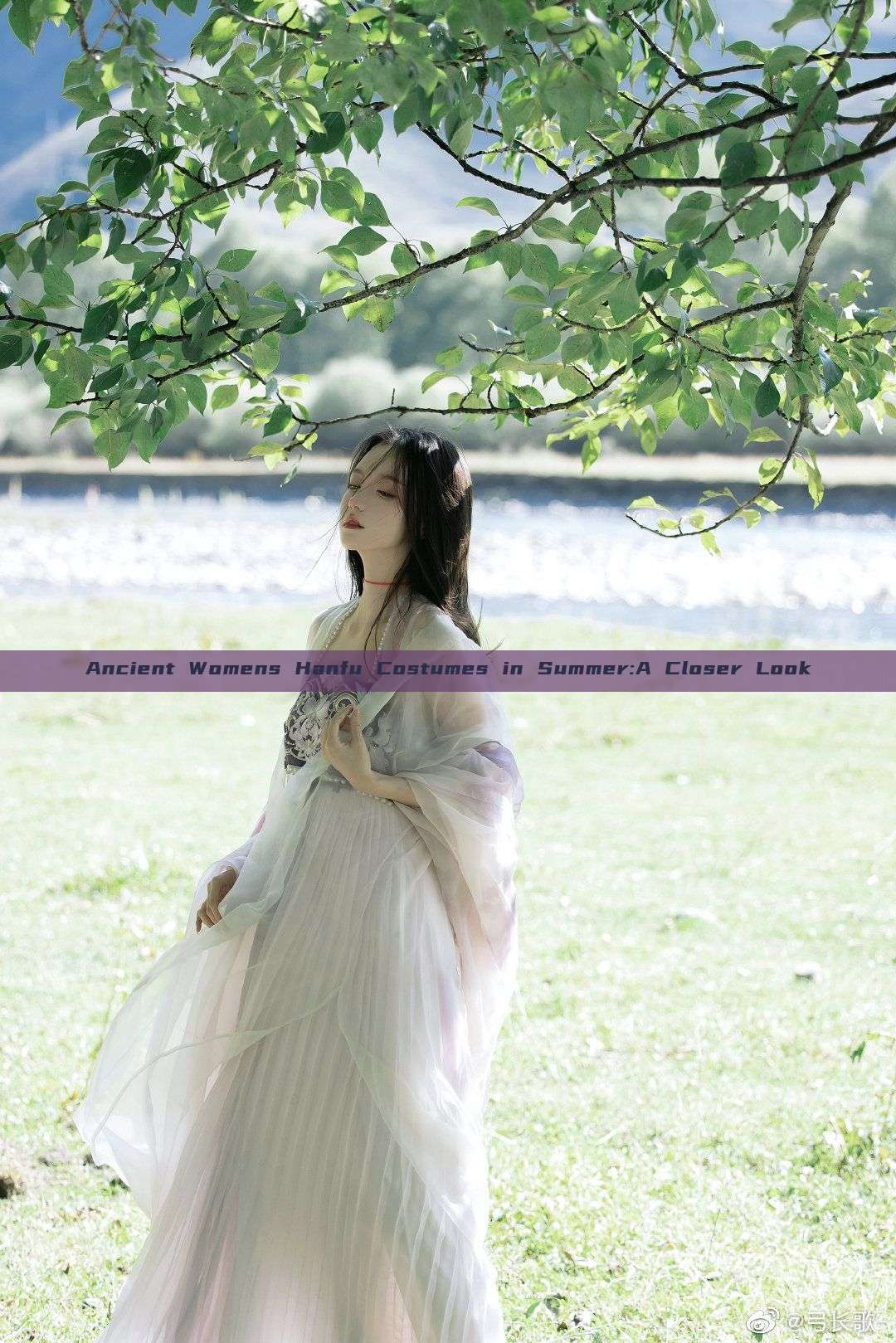 Ancient Womens Hanfu Costumes in Summer:A Closer Look Ancient Womens Hanfu Costumes in Summer:A Closer Look
