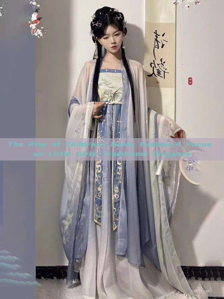 The Rise of Childrens Hanfu Fashion:A Focus on Little Girls Traditional Elegance The Rise of Childrens Hanfu Fashion:A Focus on Little Girls Traditional Elegance