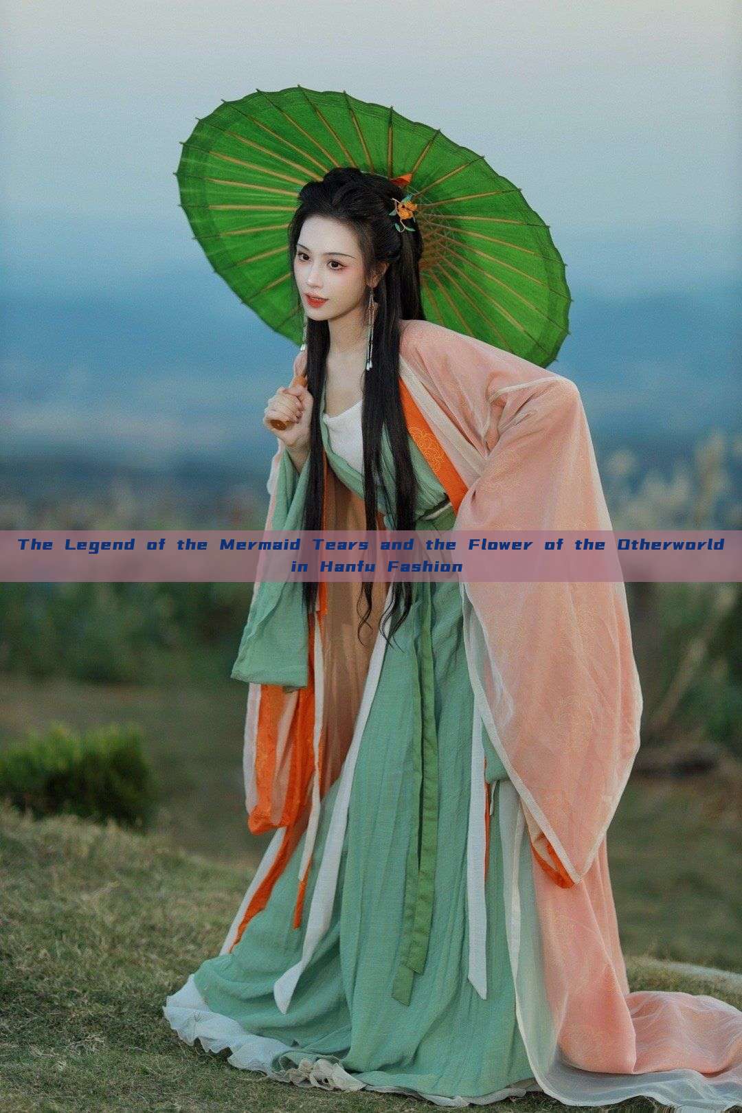 The Legend of the Mermaid Tears and the Flower of the Otherworld in Hanfu Fashion The Legend of the Mermaid Tears and the Flower of the Otherworld in Hanfu Fashion