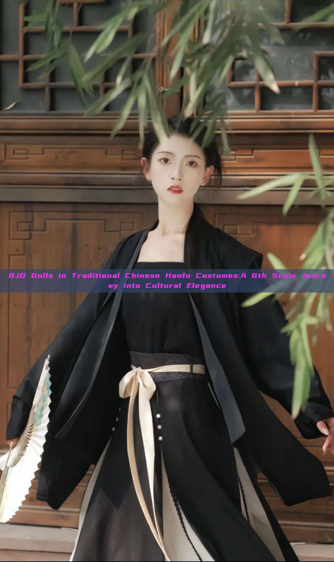 BJD Dolls in Traditional Chinese Hanfu Costumes:A 6th Scale Journey into Cultural Elegance BJD Dolls in Traditional Chinese Hanfu Costumes:A 6th Scale Journey into Cultural Elegance