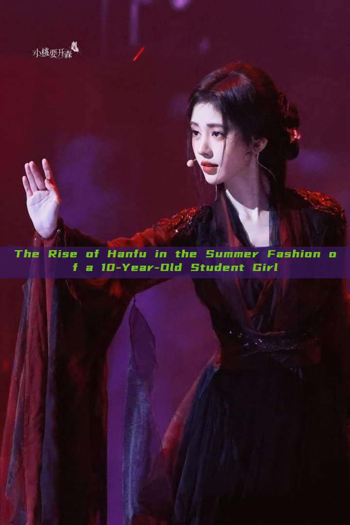 The Rise of Hanfu in the Summer Fashion of a 10-Year-Old Student Girl The Rise of Hanfu in the Summer Fashion of a 10-Year-Old Student Girl