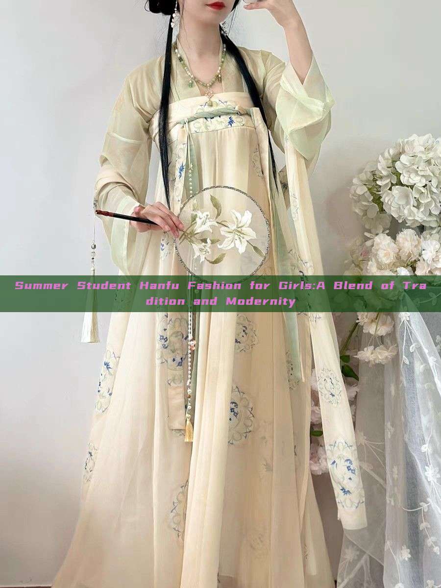 Summer Student Hanfu Fashion for Girls:A Blend of Tradition and Modernity Summer Student Hanfu Fashion for Girls:A Blend of Tradition and Modernity