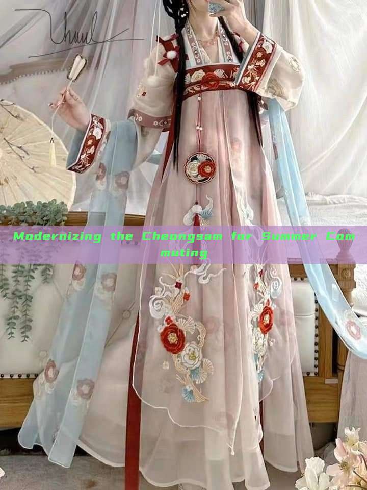 Modernizing the Cheongsam for Summer Commuting Modernizing the Cheongsam for Summer Commuting