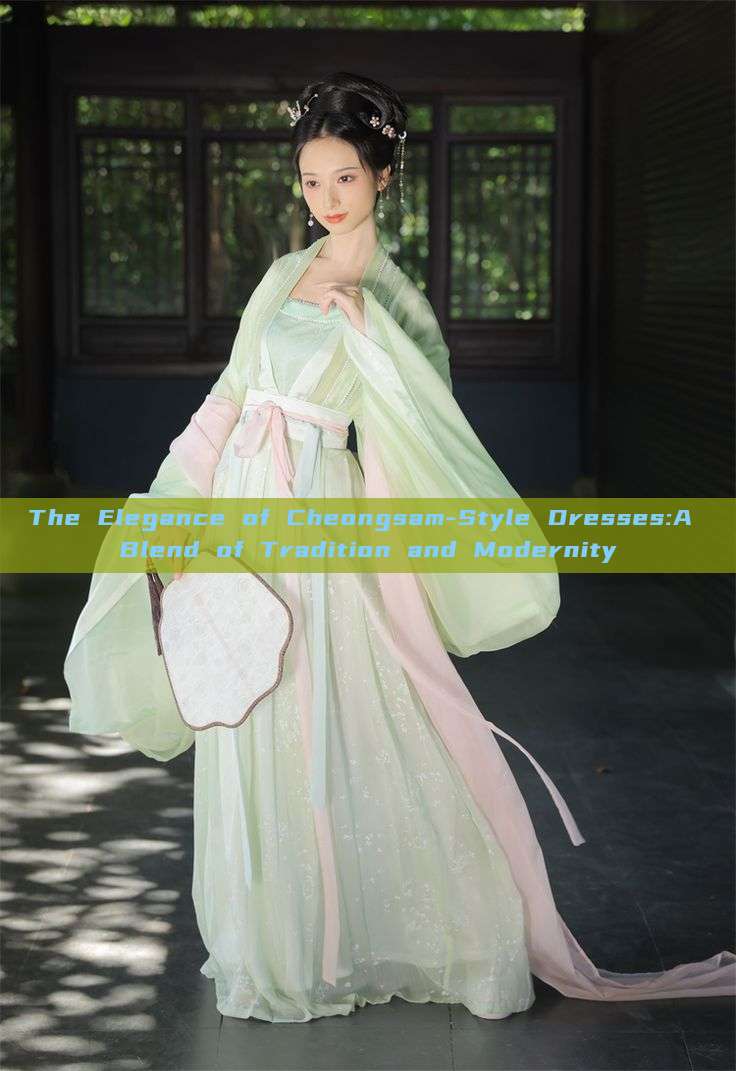 The Elegance of Cheongsam-Style Dresses:A Blend of Tradition and Modernity The Elegance of Cheongsam-Style Dresses:A Blend of Tradition and Modernity