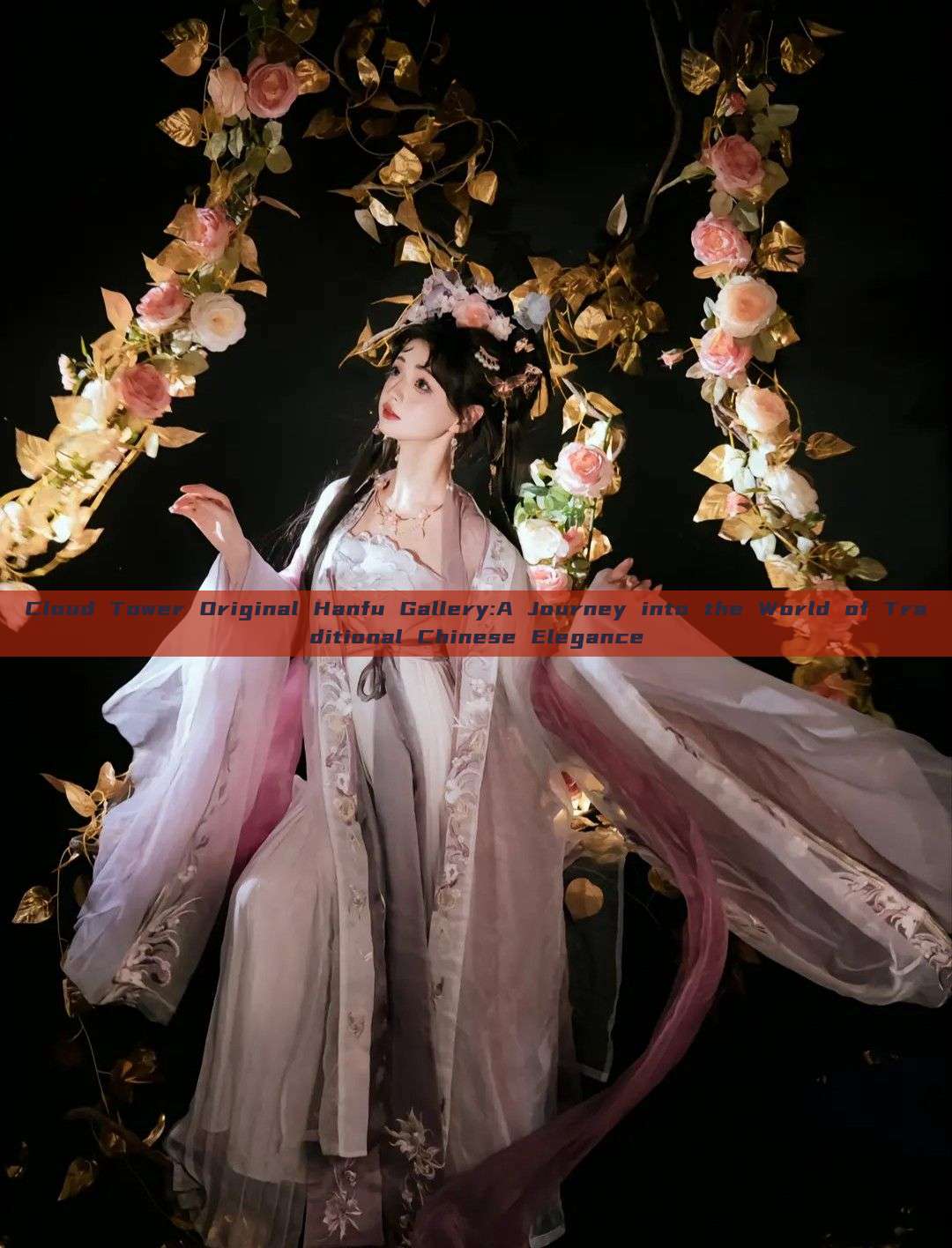 Cloud Tower Original Hanfu Gallery:A Journey into the World of Traditional Chinese Elegance Cloud Tower Original Hanfu Gallery:A Journey into the World of Traditional Chinese Elegance