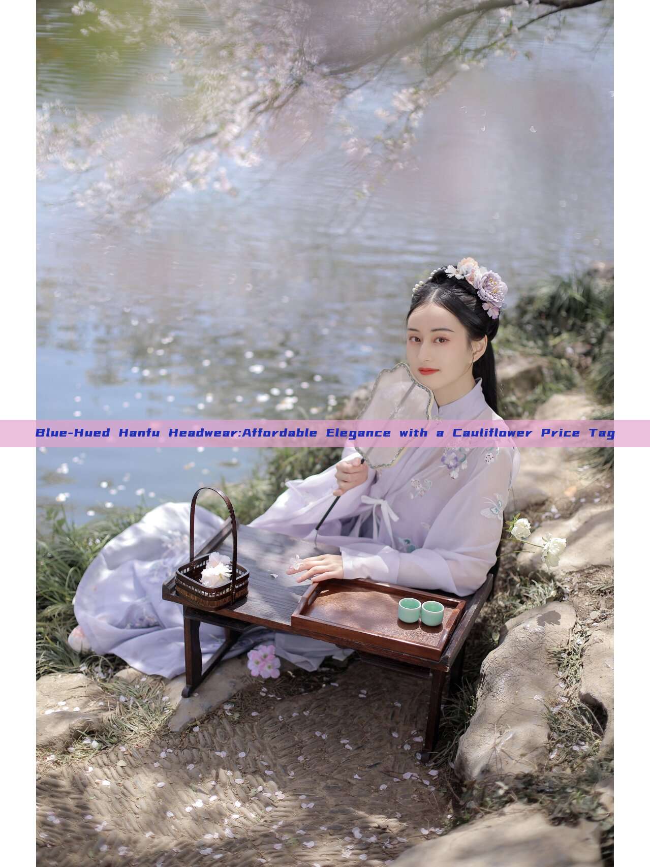 Blue-Hued Hanfu Headwear:Affordable Elegance with a Cauliflower Price Tag Blue-Hued Hanfu Headwear:Affordable Elegance with a Cauliflower Price Tag