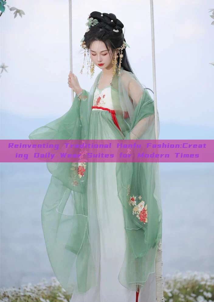 Reinventing Traditional Hanfu Fashion:Creating Daily Wear Suites for Modern Times Reinventing Traditional Hanfu Fashion:Creating Daily Wear Suites for Modern Times