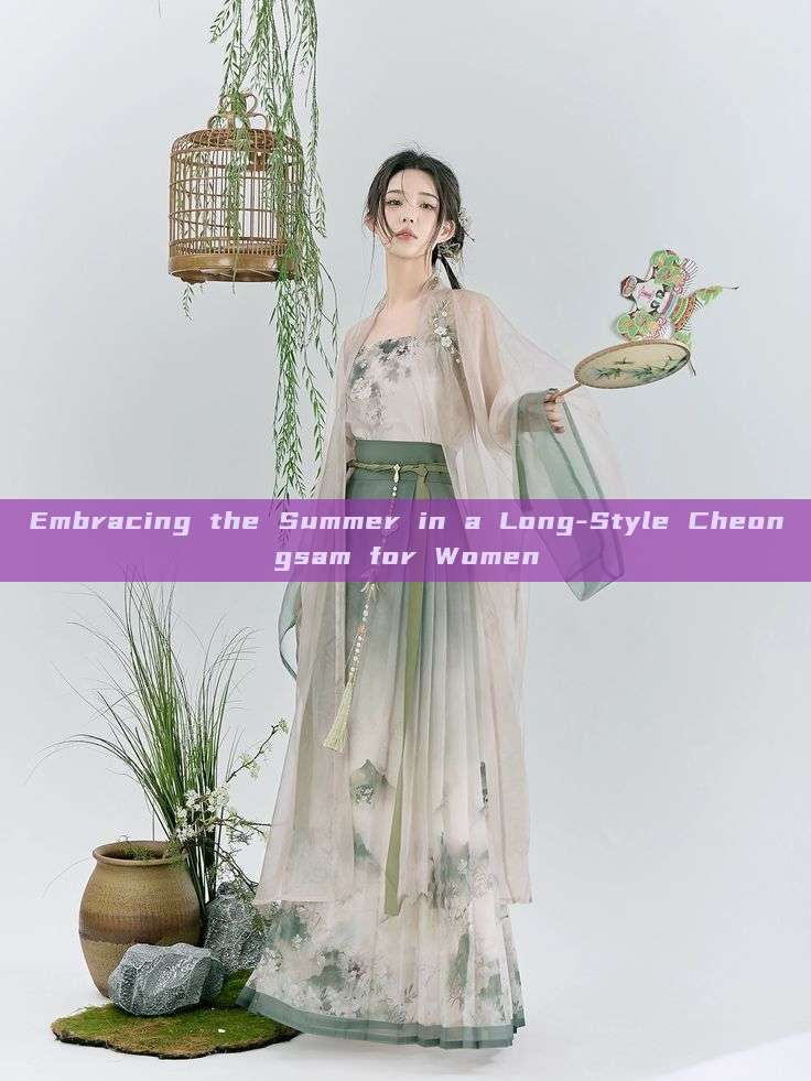 Embracing the Summer in a Long-Style Cheongsam for Women Embracing the Summer in a Long-Style Cheongsam for Women