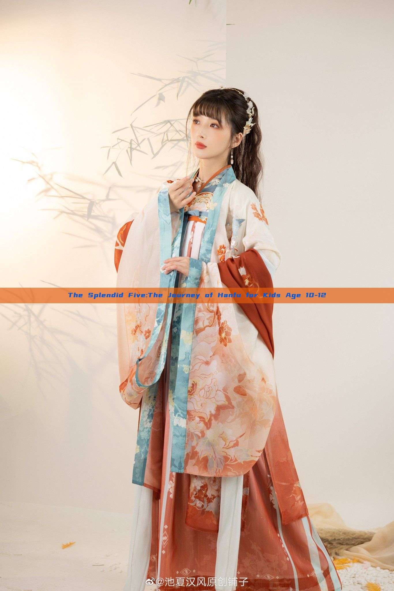 The Splendid Five:The Journey of Hanfu for Kids Age 10-12 The Splendid Five:The Journey of Hanfu for Kids Age 10-12