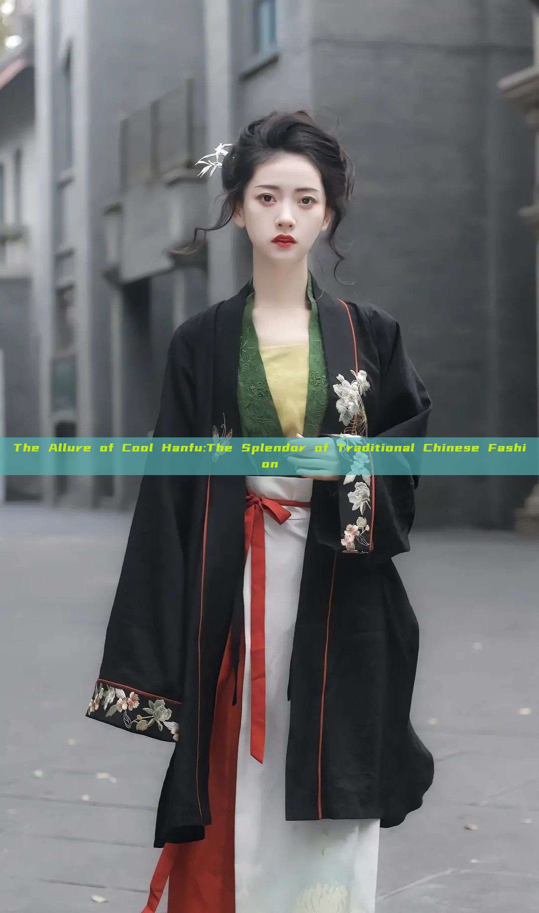 The Allure of Cool Hanfu:The Splendor of Traditional Chinese Fashion The Allure of Cool Hanfu:The Splendor of Traditional Chinese Fashion