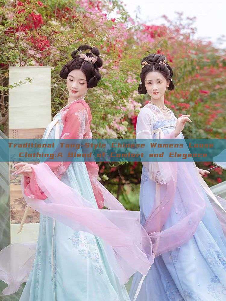 Traditional Tang-Style Chinese Womens Loose Clothing:A Blend of Comfort and Elegance Traditional Tang-Style Chinese Womens Loose Clothing:A Blend of Comfort and Elegance