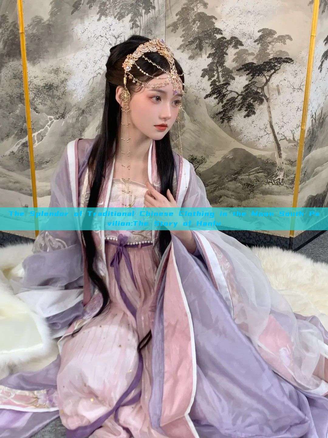 The Splendor of Traditional Chinese Clothing in the Moon South Pavilion:The Story of Hanfu The Splendor of Traditional Chinese Clothing in the Moon South Pavilion:The Story of Hanfu