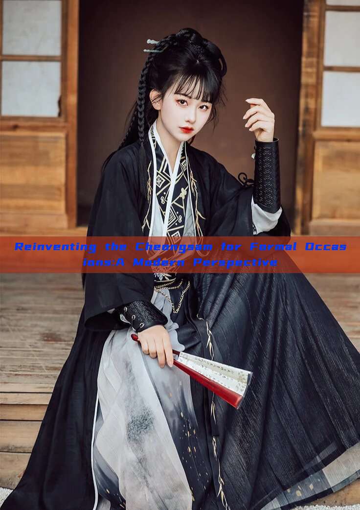 Reinventing the Cheongsam for Formal Occasions:A Modern Perspective Reinventing the Cheongsam for Formal Occasions:A Modern Perspective