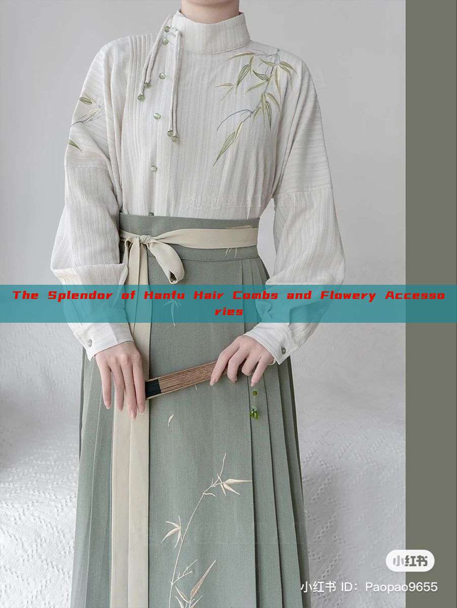 The Splendor of Hanfu Hair Combs and Flowery Accessories The Splendor of Hanfu Hair Combs and Flowery Accessories