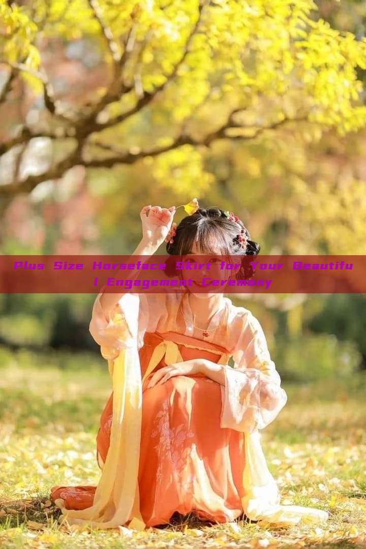 Plus Size Horseface Skirt for Your Beautiful Engagement Ceremony