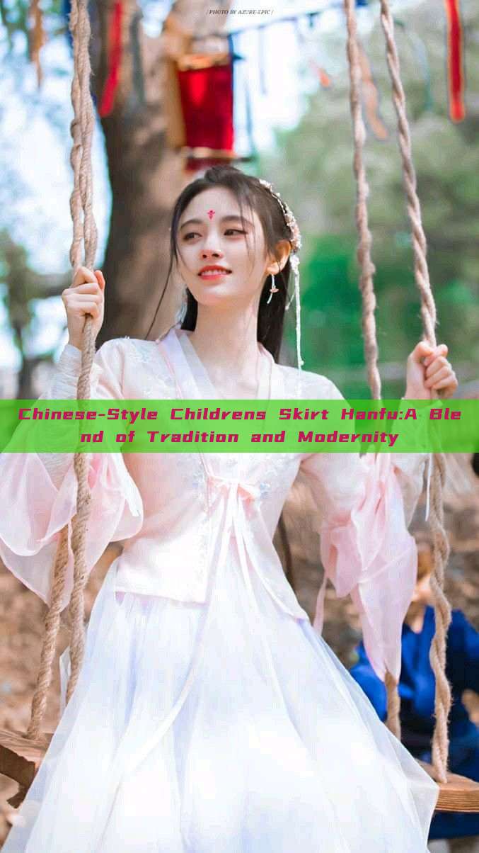 Chinese-Style Childrens Skirt Hanfu:A Blend of Tradition and Modernity Chinese-Style Childrens Skirt Hanfu:A Blend of Tradition and Modernity