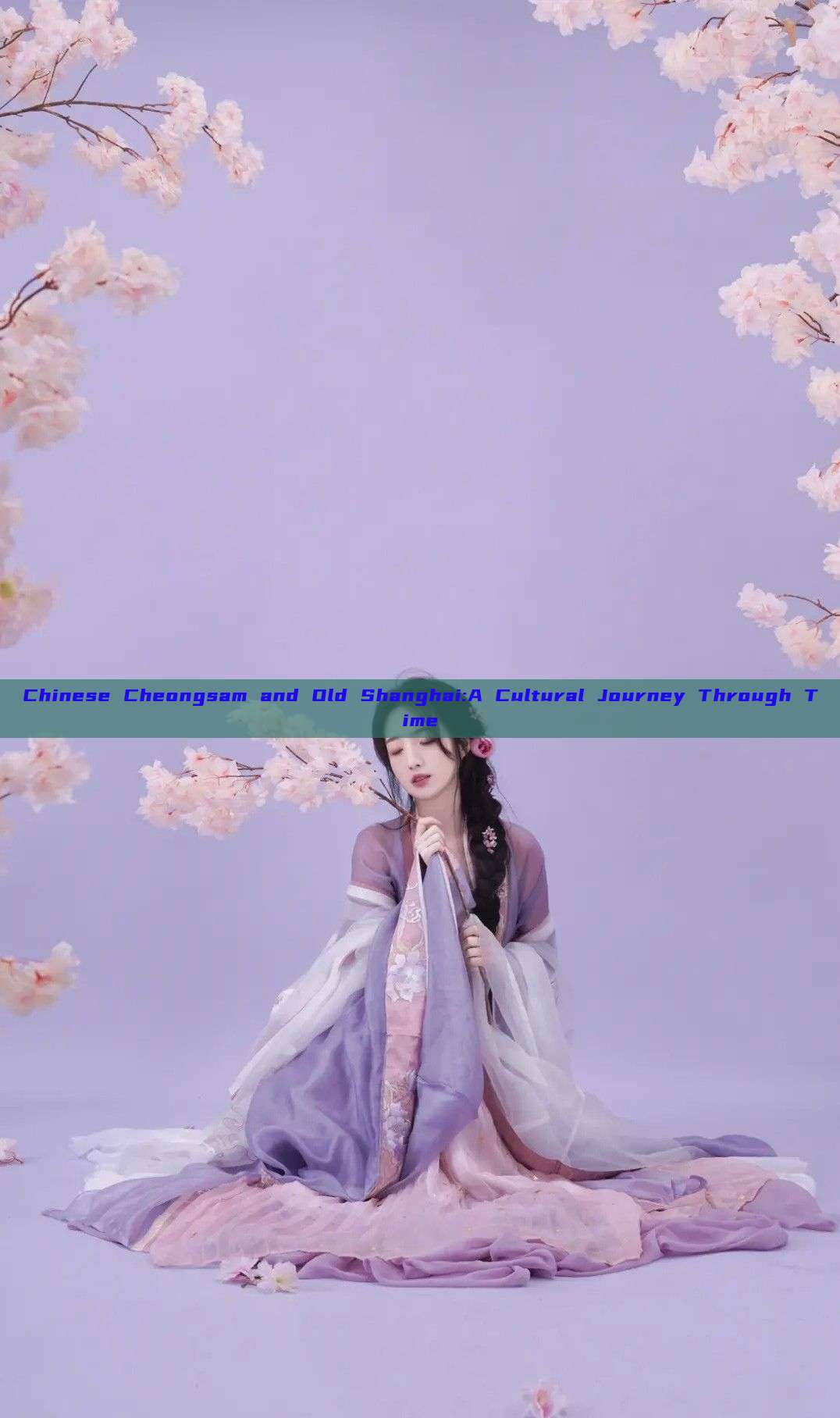 Chinese Cheongsam and Old Shanghai:A Cultural Journey Through Time Chinese Cheongsam and Old Shanghai:A Cultural Journey Through Time