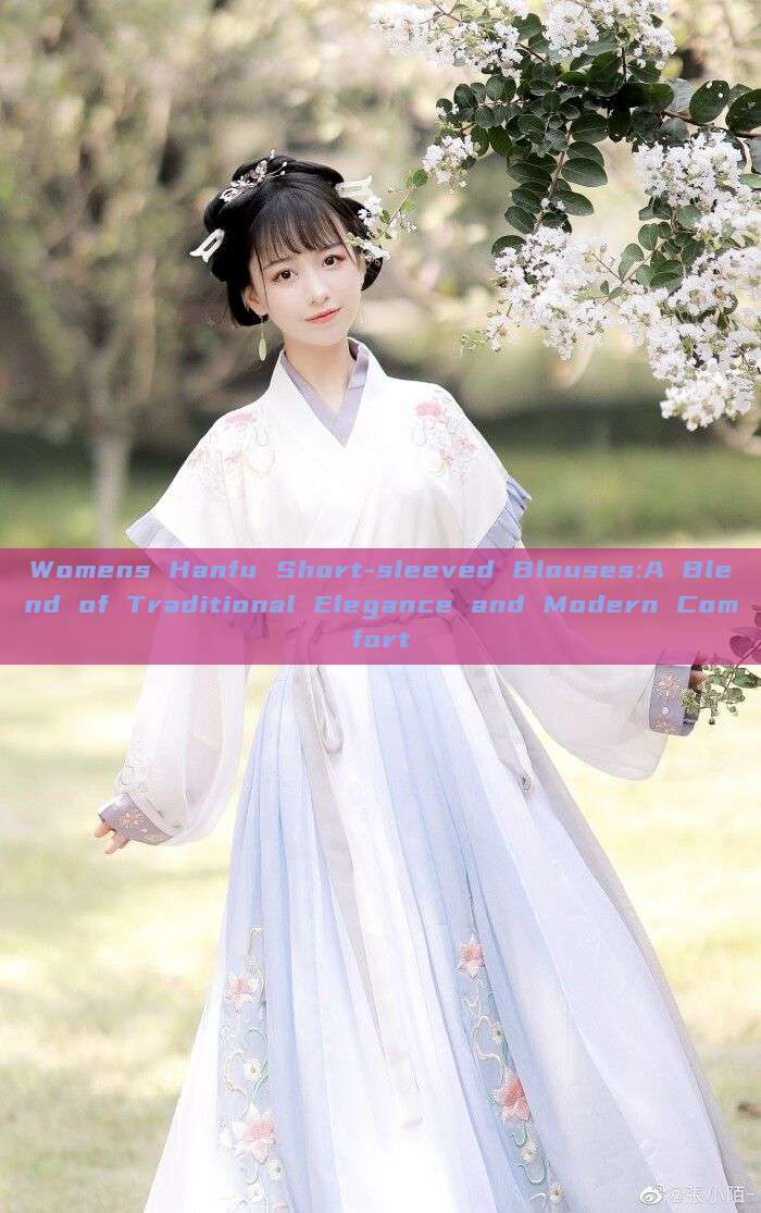 Womens Hanfu Short-sleeved Blouses:A Blend of Traditional Elegance and Modern Comfort Womens Hanfu Short-sleeved Blouses:A Blend of Traditional Elegance and Modern Comfort