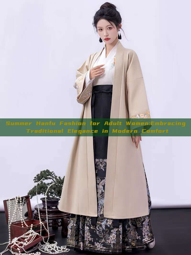 Summer Hanfu Fashion for Adult Women:Embracing Traditional Elegance in Modern Comfort Summer Hanfu Fashion for Adult Women:Embracing Traditional Elegance in Modern Comfort