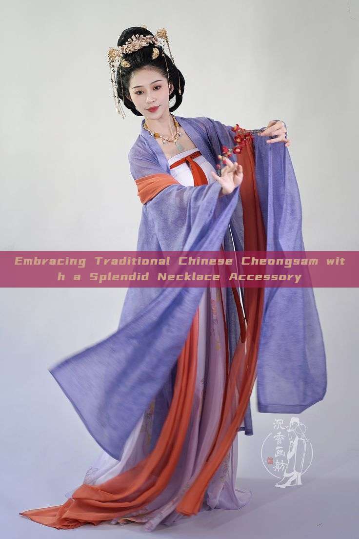 Embracing Traditional Chinese Cheongsam with a Splendid Necklace Accessory Embracing Traditional Chinese Cheongsam with a Splendid Necklace Accessory