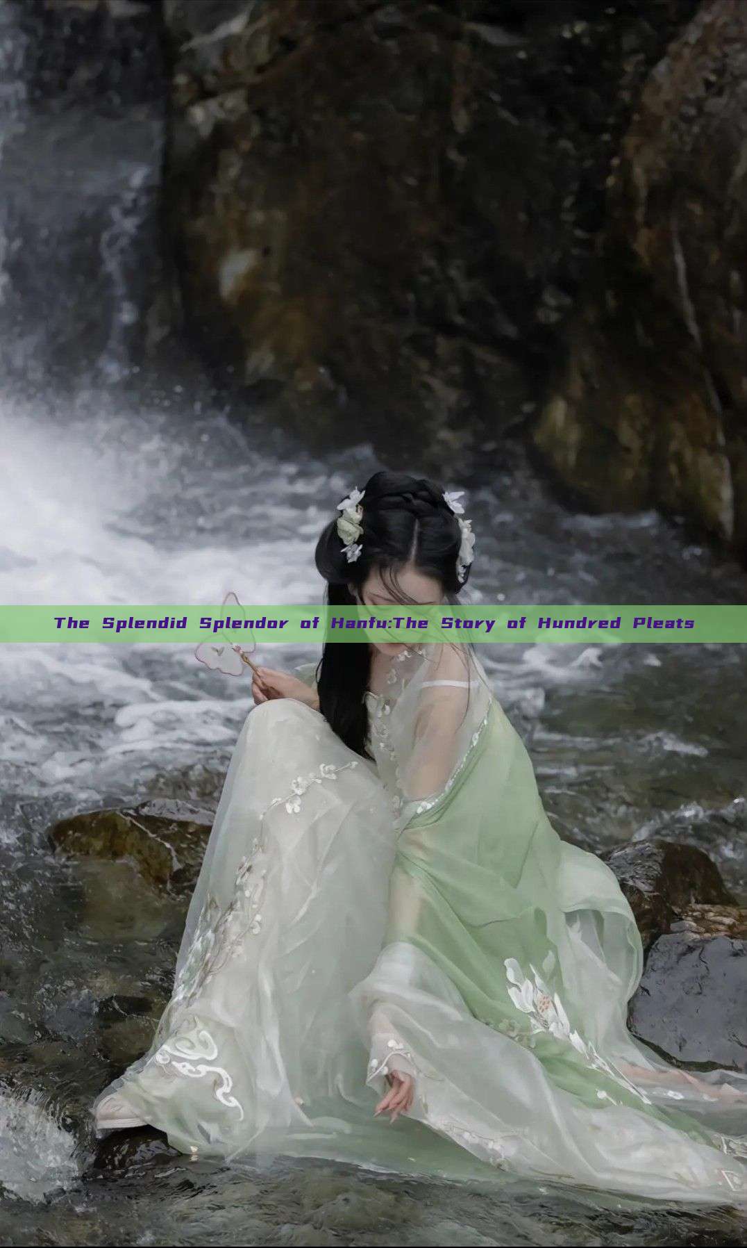 The Splendid Splendor of Hanfu:The Story of Hundred Pleats The Splendid Splendor of Hanfu:The Story of Hundred Pleats