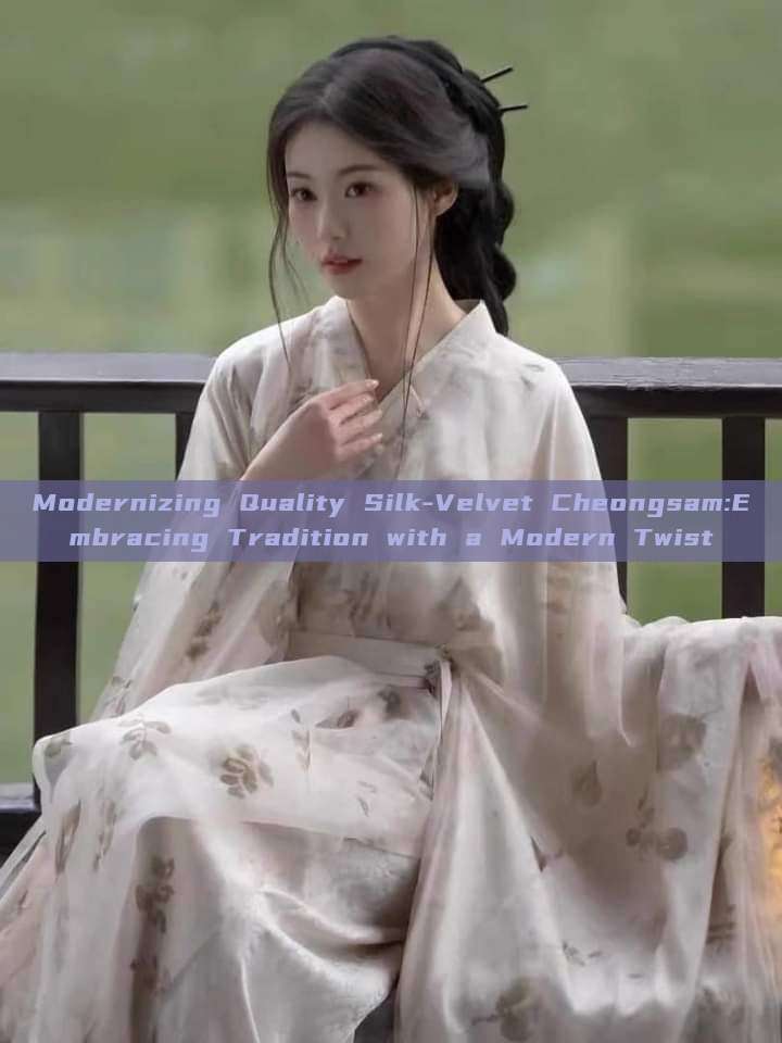Modernizing Quality Silk-Velvet Cheongsam:Embracing Tradition with a Modern Twist Modernizing Quality Silk-Velvet Cheongsam:Embracing Tradition with a Modern Twist